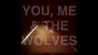 You, Me & The Wolves - For Our Hero