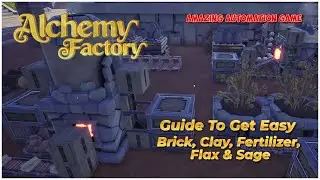 Alchemy Factory Ep 2 || Guide To Ger Easy Brick, Clay, Fertilizer, Flax & Sage!!!