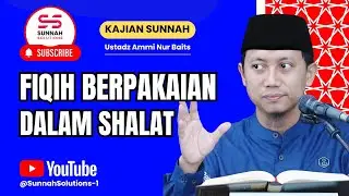 Fiqih Berpakaian dalam Shalat | Ustadz Ammi Nur Baits