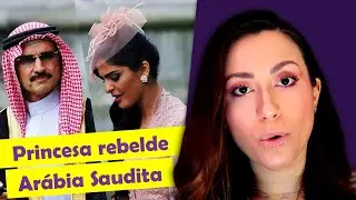 A pol&ecirc;mica PRINCESA REBELDE da AR&Aacute;BIA SAUDITA | EDA #9