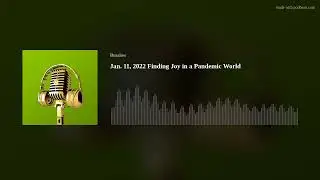 Jan. 11, 2022 Finding Joy in a Pandemic World