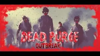 Dead Purge Outbreak Zombie Apocalypse Gameplay