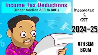 Deductions under sec 80 C to 80 U 2024-25/6th sem Bcom Part 3