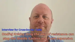 Ondřej Kr&aacute;tky: Only the axis of resistance can stop the Middle Eastern war from expansion