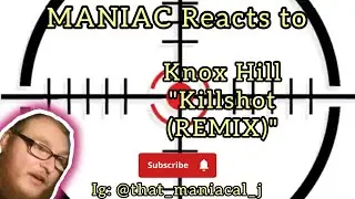 MANIAC Reacts to Knox Hill - Killshot (REMIX) (REACTION) | KILLIN EM!!!
