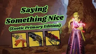 Saying Something Nice About Every Exotic Primary Weapon...