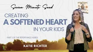 Creating a Softened Heart in your Kids - Part 1 of the Repentance series (Seven Minute Seed)