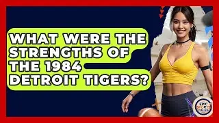 What Were The Strengths Of The 1984 Detroit Tigers? - Epic Sports Tales