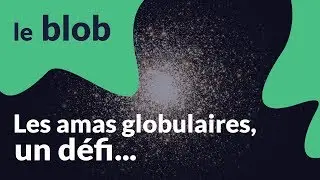 Les amas globulaires, un d&eacute;fi... | Le ciel se dessine
