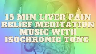15 Min Liver Pain Relief Meditation Music with Isochronic Tone  |  Healing Music Frequency