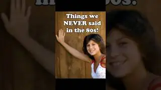 Things We NEVER Said In The 1980s! #nostalgia #memories #80s