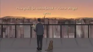 Aron Wright - How You'll Be Remembered (lyrics)