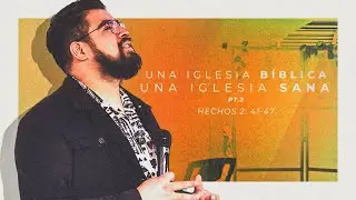 UNA IGLESIA BÍBLICA, UNA IGLESIA SANA PT. 2 | HECHOS: EL FUNDAMENTO DE UNA IGLESIA #10