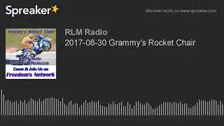 2017-08-30 Grammy's Rocket Chair - #asteroid #guberment #harvey #involuntary_apologists #rlm_radio