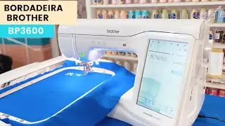 TUDO SOBRE A MÁQUINA DE BORDADO BP 3600 - LANÇAMENTO BROTHER