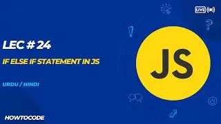 Lec# 24 Mastering JavaScript's If-Else If Statements: The Ultimate Guide for Web Developers