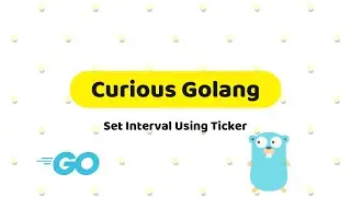Ep 2: Curious Golang - Set Interval using ticker