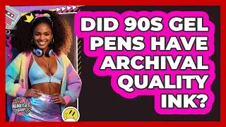 Did 90s Gel Pens Have Archival Quality Ink? - I'm a 90s Baby
