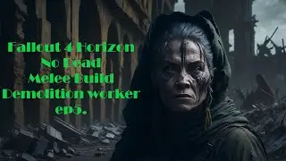 Fallout 4 Horizon/ No Dead /Melee Build + Demolition worker ep5