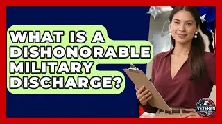 What Is a Dishonorable Military Discharge? - Veteran Community Guide