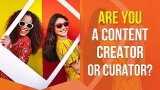 Are You a Content Creator or a Content Curator?