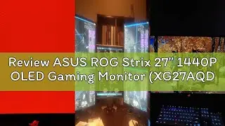 Review ASUS ROG Strix 27&rdquo; 1440P OLED Gaming Monitor (XG27AQDMG) - QHD, Glossy OLED, 240Hz, 0.03ms, C