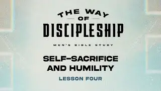 Self-Sacrifice and Humility | Men's Bible Study