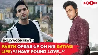 Parth Samthaan BREAKS SILENCE on his dating life; 