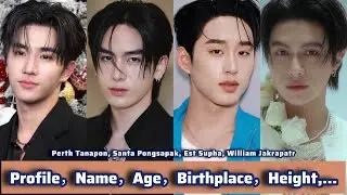 Perth Tanapon, Santa Pongsapak, Est Supha, William Jakrapatr | Profile，Name，Age，Birthplace，Heigh