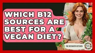 Which B12 Sources Are Best For A Vegan Diet? - The Recovery Kitchen