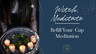 Witch Meditate | Refill Your Cup Meditation
