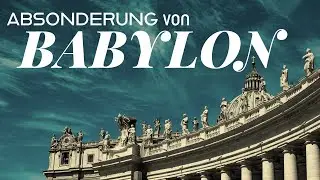 Der zweite Engel bewirkt ABSONDERUNG | &bdquo;Gefallen ist Babylon!&ldquo;