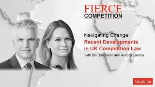 Navigating Change: Recent Developments in UK Competition Law