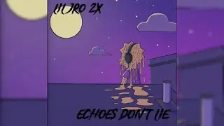 Echoes Don’t Lie (lyrics)