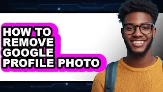 How to Remove Google Profile Photo - Step by Step