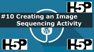 #10 Interactive student activities - H5P Creating an Image Sequencing Activity (WP) Tutorial