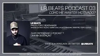 LR Beats Podcast #03 - Como me manter motivado ?