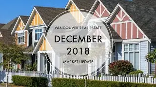 Vancouver Real Estate Market Update | December 2018