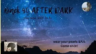 Back 40 After Dark! It's a blooming Mess!  Use it or Toss it tonight! 1, 2 ,3 GO !