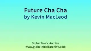 Future Cha Cha - Kevin MacLeod (Royalty-Free Music) (incompetech.com)