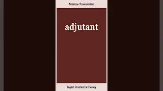 adjutant, How to Say or Pronounce ADJUTANT in American, British English, Pronunciation