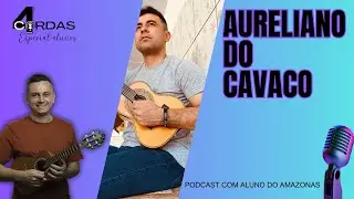 ALUNO AURELIANO DO CAVACO | 4 CORDAS PODCAST | PROFESSOR DANIEL MARTINS @escoladecavaco