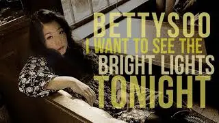 BettySoo - I Want to See the Bright Lights Tonight