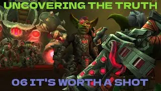 246 The War Within Undermine Campaign Uncovering the Truth 06 It's Worth a Shot #undermine #wowquest