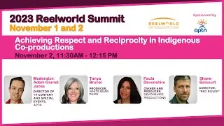 2023 Reelworld Summit - Achieving Respect and Reciprocity in Indigenous Co-productions