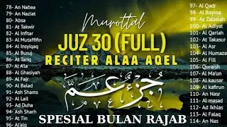 Murotal Al Quran Juz 30 (Juz Amma) Suara Merdu dan indah membuat hati tenang By Alaa Aqel