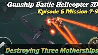 Gunship Battle Helicopter 3D | Episode 5 Missions 7-9 | Destroying Three Motherships🔥🫡✅