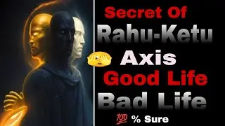 Rahu - Ketu Axis & Good Or Bad Symptoms With  Remedies