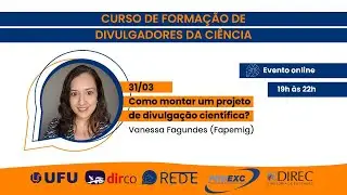 I Curso de Formação de Divulgadores da Ciência - Como montar um projeto de divulgação científica?