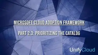 Microsoft Cloud Adoption Framework - 2-03 Plan Phase - Prioritizing the Catalog